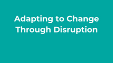 Adapting to Change Through Disruption Thumbnail