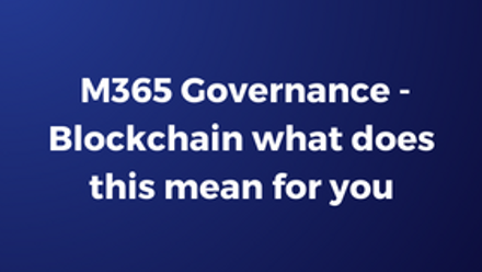 M365 Governance - Blockchain what does this mean for you.png