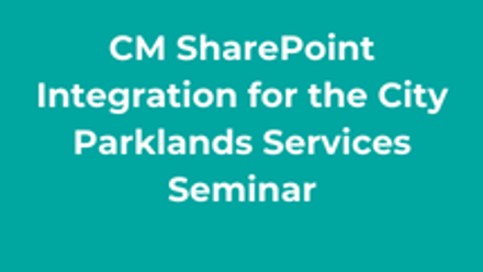 CM SharePoint Integration for the City Parklands Services Seminar thumbnail