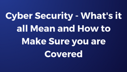 Cyber Security - What's it all Mean and How to Make Sure you are Covered.png