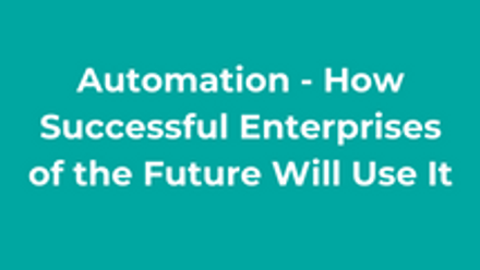 Automation - How Successful Enterprises of the Future Will Use It thumbnail