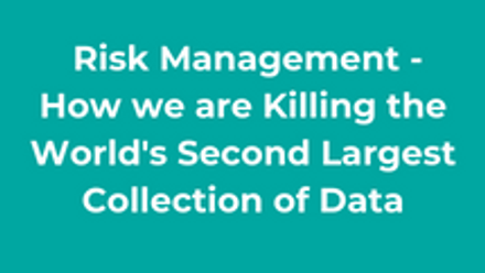 Risk Management - How we are Killing the World's Second Largest Collection of Data thumbnail