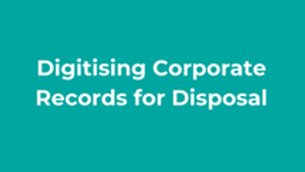 Digitising Corporate Records for Disposal thumbnail 1