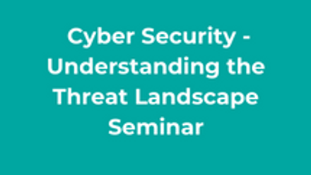 Cyber Security - Understanding the Threat Landscape Seminar thumbnail