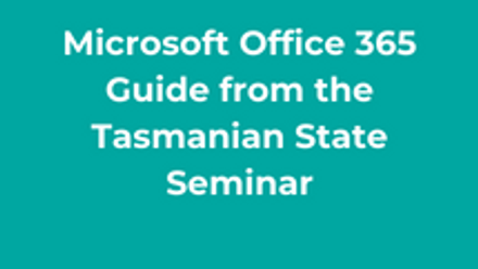Microsoft Office 365 Guide from the Tasmanian State Seminar thumbnail