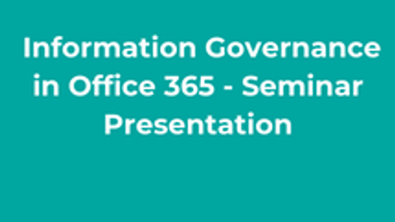 Information Governance in Office 365 - Seminar Presentation thumbnail