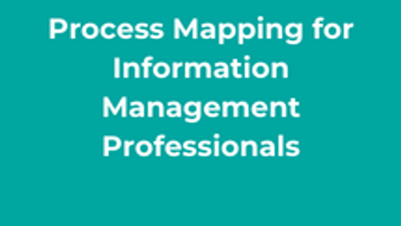 Process Mapping for Information Management Professionals
