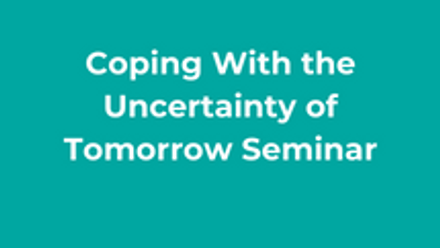 Coping With the Uncertainty of Tomorrow Seminar thumbnail