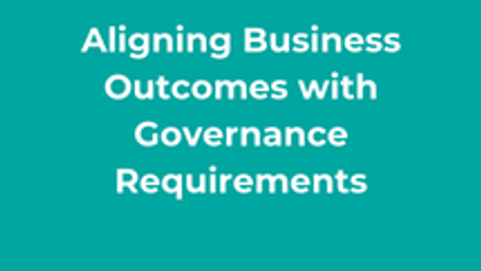 Aligning business outcomes with governance requirements thumbnail
