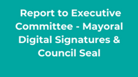 Report to Executive Committee - Mayoral Digital Signatures & Council Seal thumbnail
