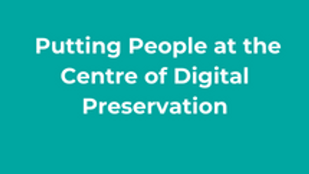 Putting People at the Centre of Digital Preservation thumbnail