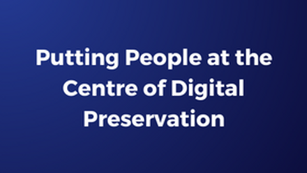 Putting People at the Centre of Digital Preservation.png